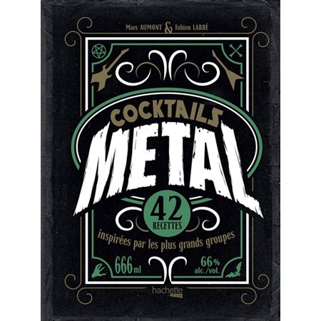 Cocktails metal : 42 recettes inspirées par les plus grands groupes