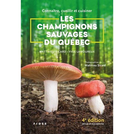 Connaître, cueillir et cuisiner les champignons sauvages du Québec ( 4e ed.)