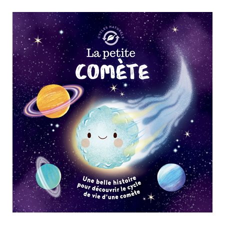 La petite comète : une belle histoire pour découvrir le cycle de vie d''une comète