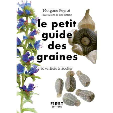 Le petit guide des graines : 70 variétés à récolter