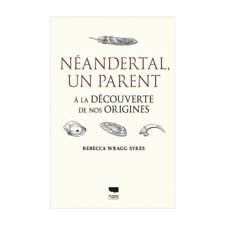 Neandertal, un parent : à la découverte de nos origines