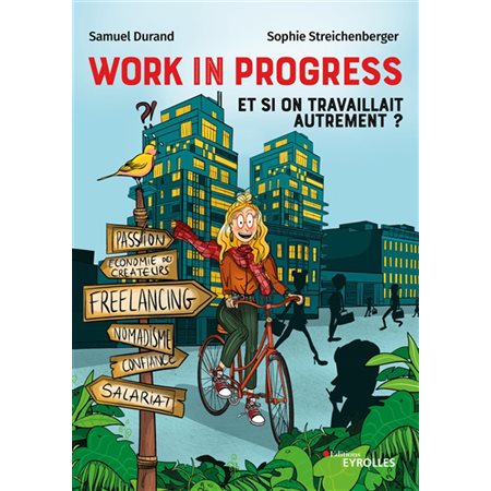 Work in progress : et si on travaillait autrement ? : freelance, salariat, nomadisme, économie des c