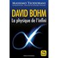 David Bohm : la physique de l'infini ( 3e ed.)