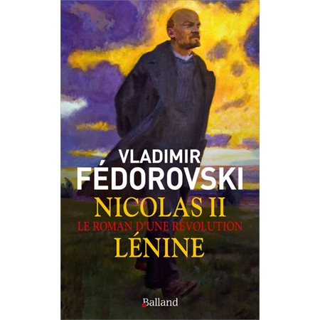 Nicolas II, Lénine : le roman d'une révolution