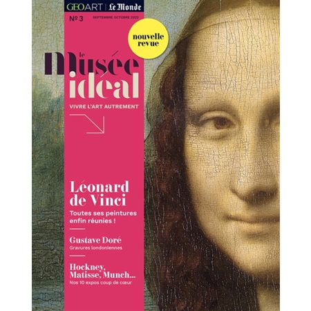 Le musée idéal : la revue, n°3. Léonard de Vinci : toutes ses peintures enfin réunies !