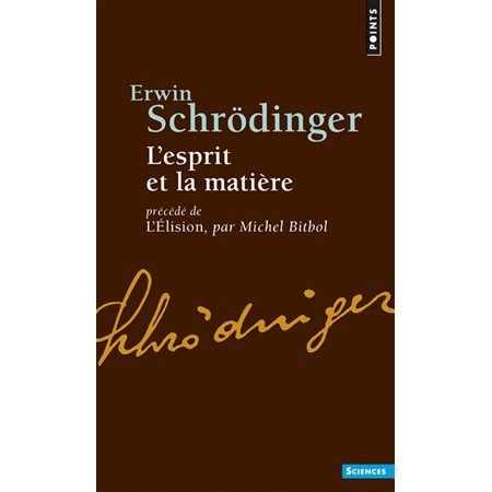 L'esprit et la matière ; L'élision : essai sur la philosophie d'E. Schrödinger