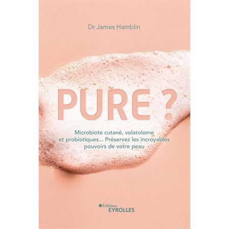 Pure ? : microbiote cutané, volatolome et probiotiques...