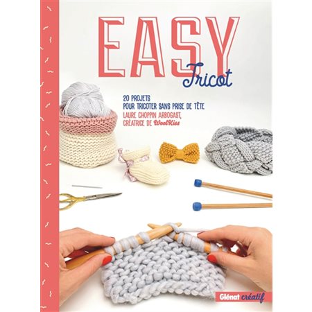 Easy tricot : 20 projets pour tricoter sans prise de tête