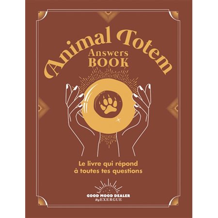 Animal totem answers book : le livre qui répond à toutes tes questions