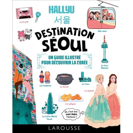 Hallyu Destination Séoul : un guide illustré pour découvrir la Corée
