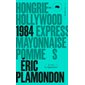 1984: la trilogie : Hongrie-Hollywood Express, Mayonnaise, Pomme S