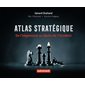 Atlas stratégique : de l'hégémonie au déclin de l'Occident