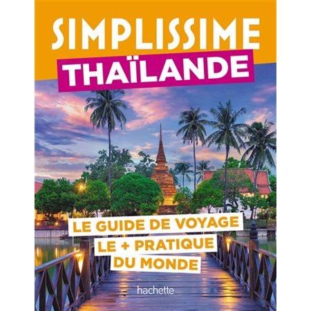 Simplissime : Thaïlande : le guide de voyage le + pratique du monde