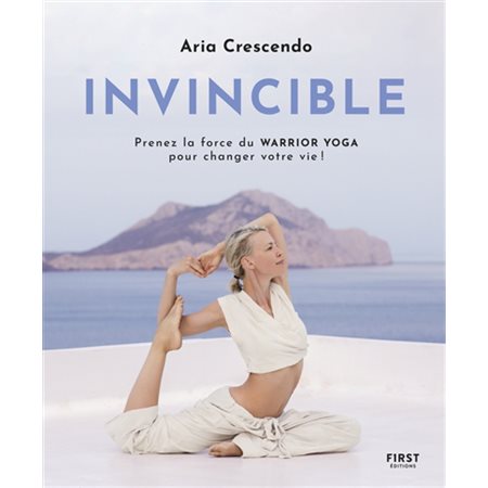 Invincible : prenez la force du warrior yoga pour changer votre vie !