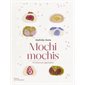 Mochi mochis : 40 douceurs japonaises