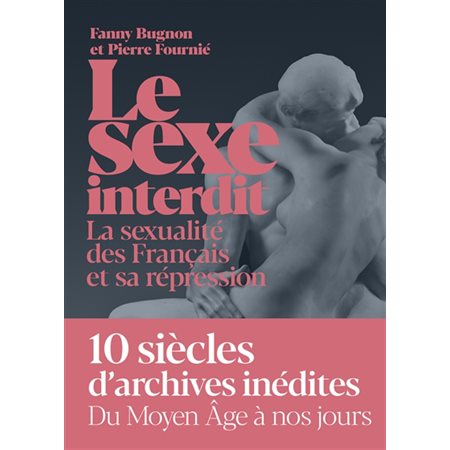 Le sexe interdit : la sexualité des Français et sa répression du Moyen Age à nos jours