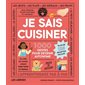 Je sais cuisiner : 1.000 gestes pour devenir autonome : un livre de cuisine unique pour toute la famille, plus de 125 recettes faciles