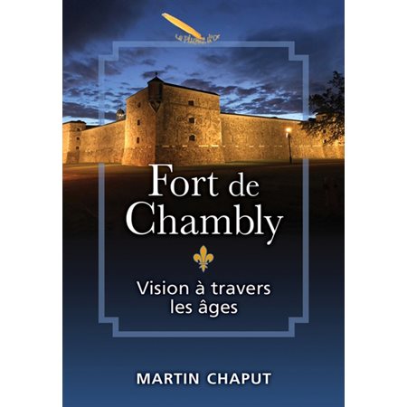 Le fort de Chambly : Vision à travers les âges