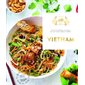 Vietnam : 60 recettes élaborées avec amour pour une cuisine simple et d'ailleurs
