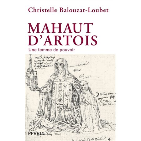 Mahaut d''Artois : une femme de pouvoir