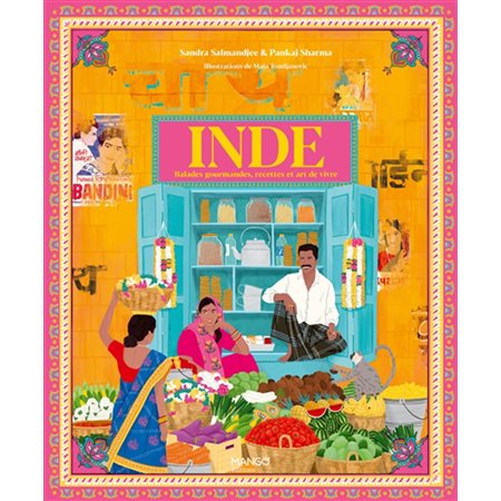 Inde : balades gourmandes, recettes et art de vivre