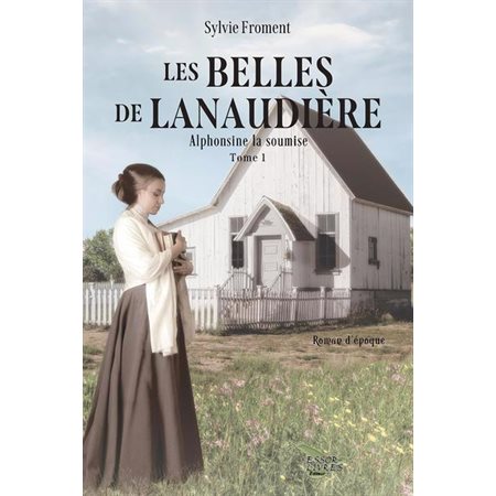 Alphonsine la soumise, tome 1, Les belles de Lanaudiere