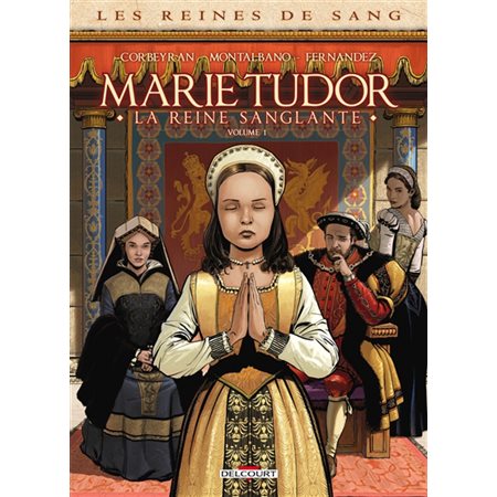 Les reines de sang. Marie Tudor : la reine sanglante, Vol. 1