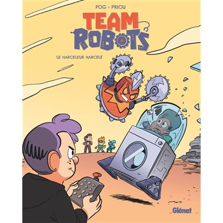 Team robots, tome 2: Le harceleur harcelé