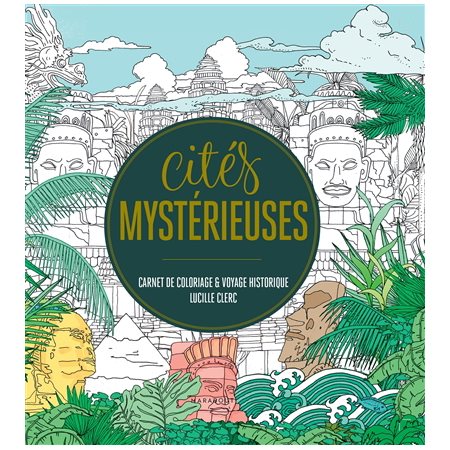 Cités mystérieuses : carnet de coloriage & voyage historique