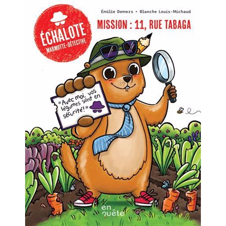 Mission : 11, rue Tabaga; Échalotte, marmotte-détective