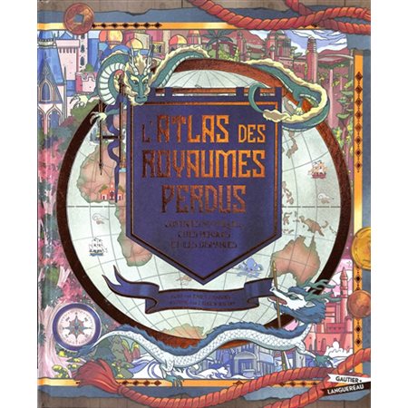 L'atlas des royaumes perdus : contrées mythiques, cités perdues et îles disparues