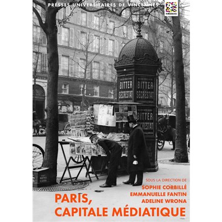 Paris, capitale médiatique : ville et presse au XIXe siècle