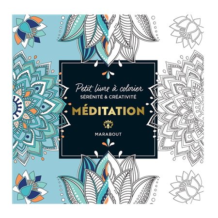 Méditation : petit livre à colorier : sérénité & créativité