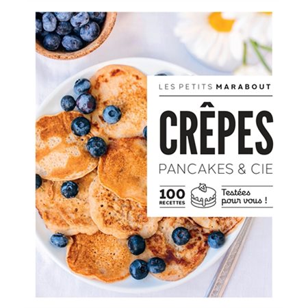 Crêpes : pancakes & Cie : 100 recettes testées pour vous !
