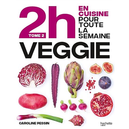 Veggie, tome 2, 2h en cuisine pour toute la semaine
