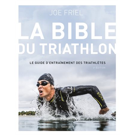 La bible du triathlon : le guide d'entraînement des triathlètes ( 4e ed.)