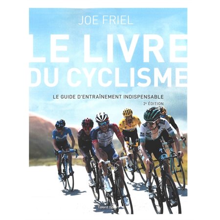 Le livre du cyclisme : le guide d'entraînement indispensable ( 2e ed.)