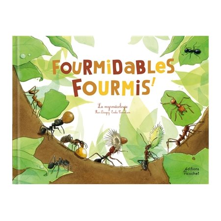Fourmidables fourmis ! : myrmécologie