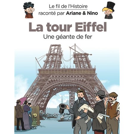 La tour Eiffel : une géante de fer, Le fil de l'histoire raconté par Ariane & Nino