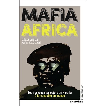Mafia Africa : les nouveaux gangsters du Nigeria à la conquête du monde : enquête