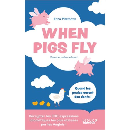 When pigs fly (quand les cochons voleront)
