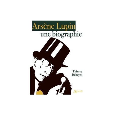Arsène Lupin : une biographie