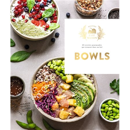 Bowls : 60 recettes gourmandes qui tiennent dans un bol