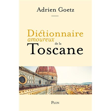 Dictionnaire amoureux de la Toscane