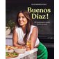 Buenos Diaz ! : 80 recettes pour mettre du soleil et du fun dans son quotidien