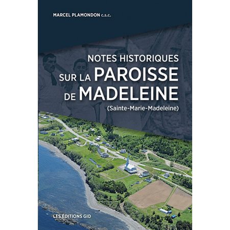 Notes historiques sur la paroisse de Madeleine (Sainte-Marie-Madeleine)