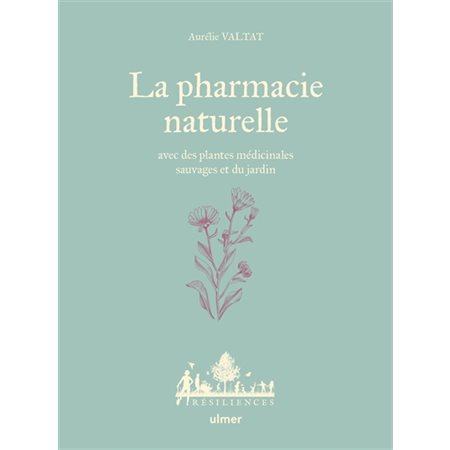 La pharmacie naturelle : avec des plantes médicinales sauvages et du jardin, Résiliences