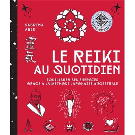 Le reiki au quotidien : équilibrer ses énergies grâce à la méthode japonaise ancestrale