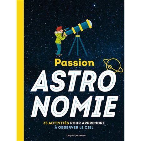 Passion astronomie : 35 activités pour apprendre à observer le ciel