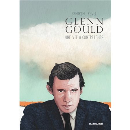 Glenn Gould : une vie à contretemps